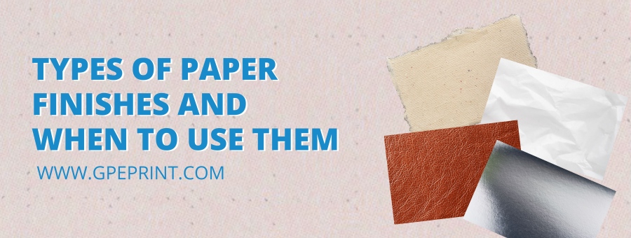 Types of Paper Finishes and When To Use Them